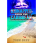 Kidnapped from the Caribbean: A Cannon and Sparks Adventure Novel - Paperback