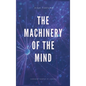 The Machinery of the Mind (Annotated): Easy to Read Layout - Hardcover