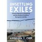 Unsettling Exiles: Chinese Migrants in Hong Kong and the Southern Periphery During the Cold War - Paperback
