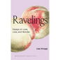 Ravelings: Essays on Love, Loss, and Wonder - Paperback