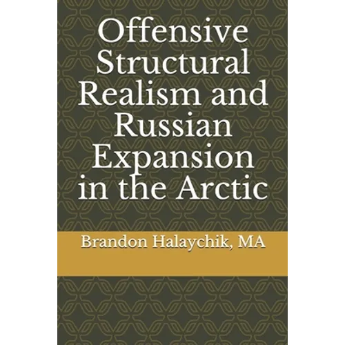 Offensive Structural Realism and Russian Expansion in the Arctic - Paperback