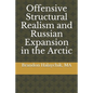 Offensive Structural Realism and Russian Expansion in the Arctic - Paperback