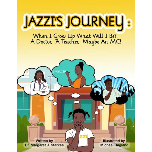 Jazzi's Journey: When I Grow Up, What Will I Be? A Doctor, A Teacher, Maybe An MC: When I G - Paperback
