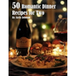 50 Romantic Dinner Recipes for Two - Paperback