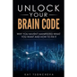 Unlock Your Brain Code: Why You Haven't Manifested What You Want and How to Fix It - Paperback