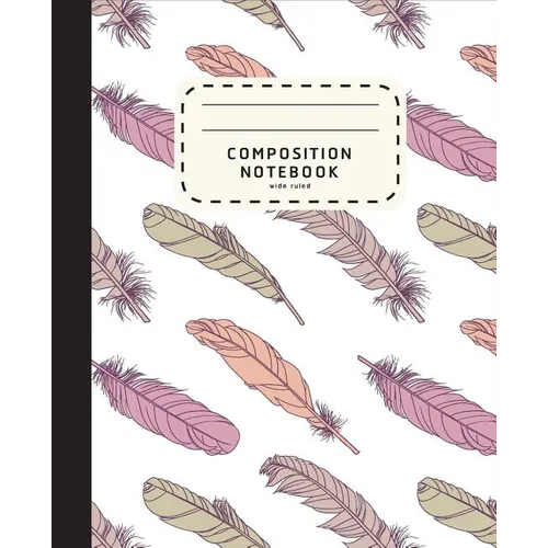 Composition Notebook: Feather Boho Style Notebook - Wide Ruled Composition Notebook For Girls - Notebook For Kids - Paperback