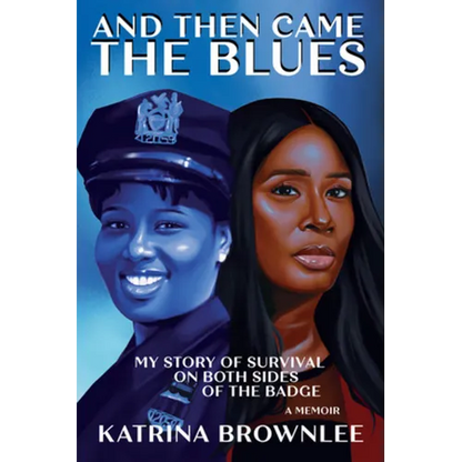 And Then Came the Blues: My Story of Survival on Both Sides of the Badge - Hardcover