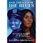 And Then Came the Blues: My Story of Survival on Both Sides of the Badge - Hardcover