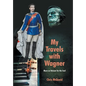 My Travels with Wagner: Music As Balsam for the Soul - Hardcover