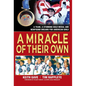 A Miracle of Their Own: A Team, a Stunning Gold Medal and Newfound Dreams for American Girls - Hardcover