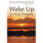 Wake Up to Your Dreams: Transform Your Relationships, Career and Health While You Sleep - Paperback