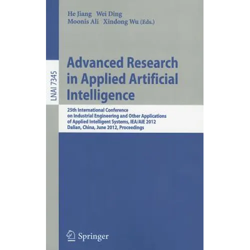 Advanced Research in Applied Artificial Intelligence: 25th International Conference on Industrial Engineering and Other Applications of Applied Intell - Paperback