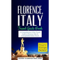 Florence: Florence, Italy: Travel Guide Book-A Comprehensive 5-Day Travel Guide to Florence + Tuscany, Italy & Unforgettable Italian Travel - Paperback