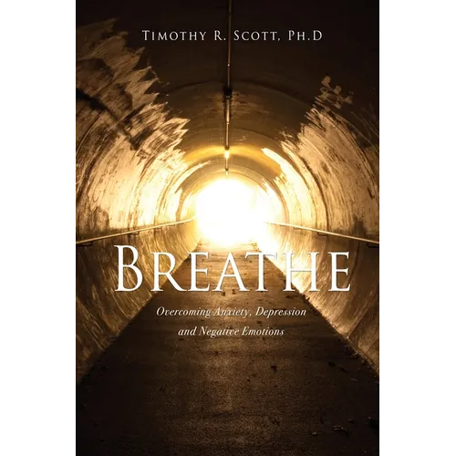 Breathe: Overcoming Anxiety, Depression and Negative Emotions - Paperback