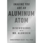 Imagine You Are an Aluminum Atom: Discussions with Mr. Aluminum - Hardcover
