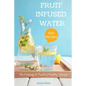 500 Fruit Infused Water Recipes: The Freeway to Touch a Healthy Lifestyle - Paperback
