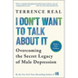 I Don't Want to Talk about It: Overcoming the Secret Legacy of Male Depression - Paperback