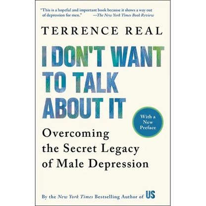 I Don't Want to Talk about It: Overcoming the Secret Legacy of Male Depression - Paperback