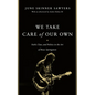 We Take Care of Our Own: Faith, Class, and Politics in the Art of Bruce Springsteen - Hardcover
