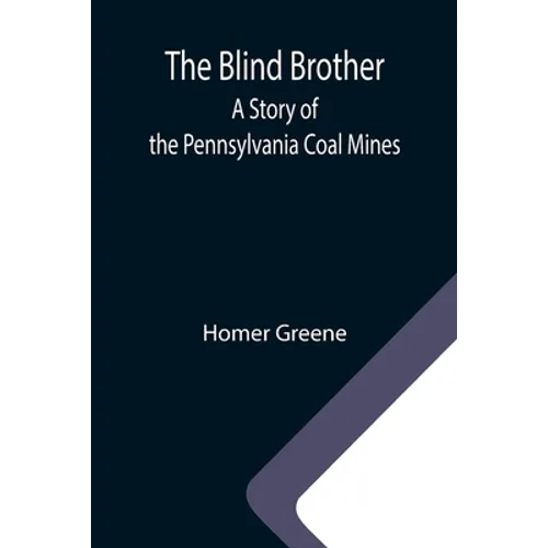 The Blind Brother: A Story of the Pennsylvania Coal Mines - Paperback