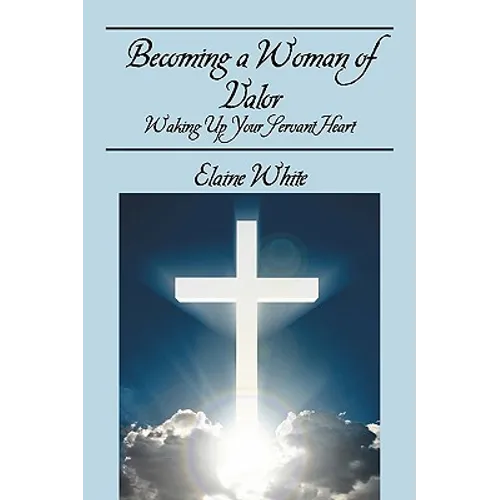 Becoming a Woman of Valor: Waking Up Your Servant Heart - Paperback