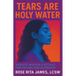 Tears Are Holy Water: Somatic Wisdom & Rituals for Feeling and Aliveness - Paperback