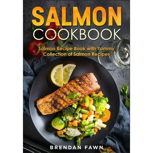 Salmon Cookbook: Salmon Recipe Book with Yummy Collection of Salmon Recipes - Paperback