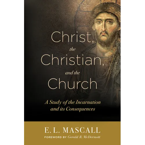 Christ, the Christian, and the Church: A Study of the Incarnation and Its Consequences - Paperback