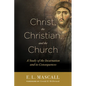 Christ, the Christian, and the Church: A Study of the Incarnation and Its Consequences - Paperback