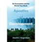 Apostles of Development: Six Economists and the World They Made - Hardcover