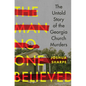 The Man No One Believed: The Untold Story of the Georgia Church Murders - Hardcover