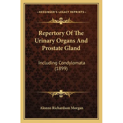Repertory Of The Urinary Organs And Prostate Gland: Including Condylomata (1899) - Paperback