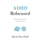 ADHD Refocused: Bringing Clarity to the Chaos - Hardcover