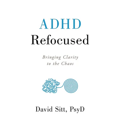 ADHD Refocused: Bringing Clarity to the Chaos - Hardcover