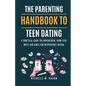 The Parenting Handbook to Teen Dating: A Practical Guide to Empowering Your Teen Boys and Girls for Responsible Dating - Paperback