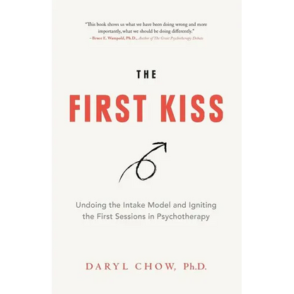 The First Kiss: Undoing the Intake Model and Igniting First Sessions in Psychotherapy - Paperback
