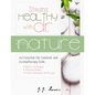 Staying Healthy with Dr. Nature: An Essential Oils Cookbook and Aromatherapy Guide - Paperback