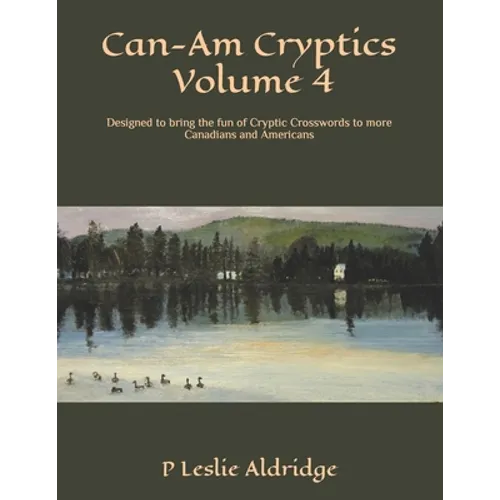 Can-Am Cryptics Volume 4: Designed to bring the fun of Cryptic Crosswords to more Canadians and Americans - Paperback
