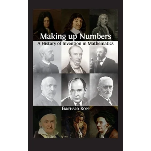 Making up Numbers: A History of Invention in Mathematics - Hardcover