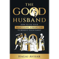 The Good Husband: How to use your masculine strengths to benefit your family - Paperback