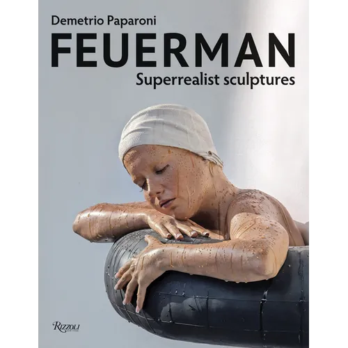 Feuerman: Superrealist Sculptures - Hardcover