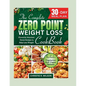 The Complete Zero Point Weight Loss Cookbook: Flavorful, Nutrient-Dense Recipes to Help Lose Weight 30-Day Meal Plan - Paperback