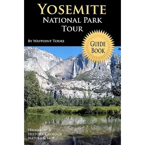 Yosemite National Park Tour Guide Book: Your Personal Tour Guide For Yosemite Travel Adventure! - Paperback