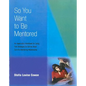 So You Want to Be Mentored: An Application Workbook for Using Five Strategies to Get the Most Out of a Mentoring Relationship - Paperback