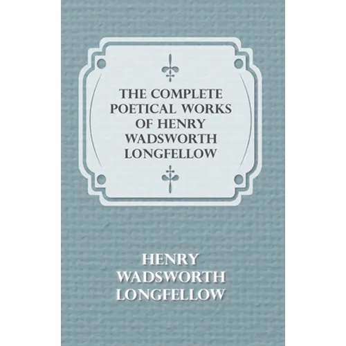 The Complete Poetical Works of Henry Wadsworth Longfellow - Paperback