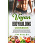 Vegan Bodybuilding Cookbook: A Complete Guide to Plant-Based Diet for Increase Strength, Build Muscle and Maintaining Health without Meat, includin - Paperback