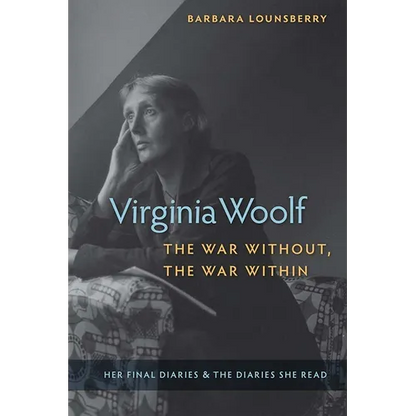 Virginia Woolf, the War Without, the War Within: Her Final Diaries and the Diaries She Read - Paperback