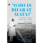 Who Is Bharat Mata? On History, Culture and the Idea of India: Writings by and on Jawaharlal Nehru - Paperback