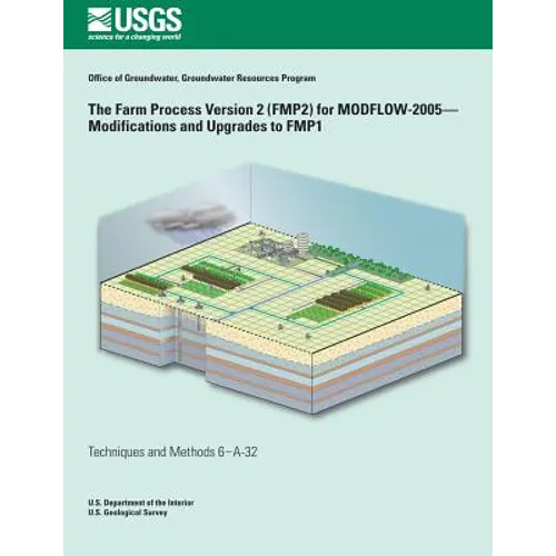 The Farm Process Version 2 (FMP2) for Modflow-2005-Modifications and Upgrades to FMP1 - Paperback