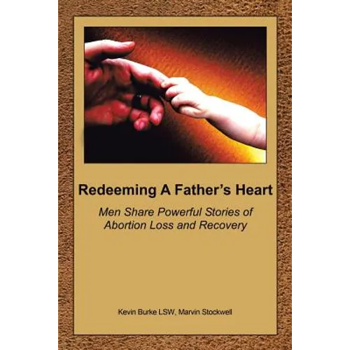 Redeeming a Father's Heart: Men Share Powerful Stories of Abortion Loss and Recovery - Paperback
